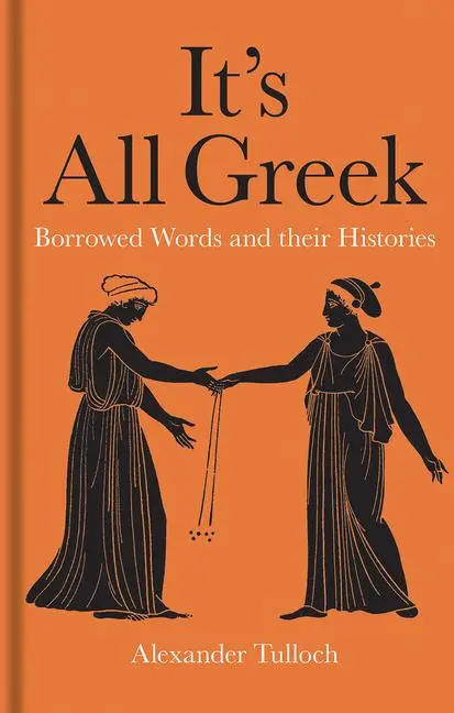 Cover: 9781851245055 | It's All Greek: Borrowed Words and Their Histories | Alexander Tulloch