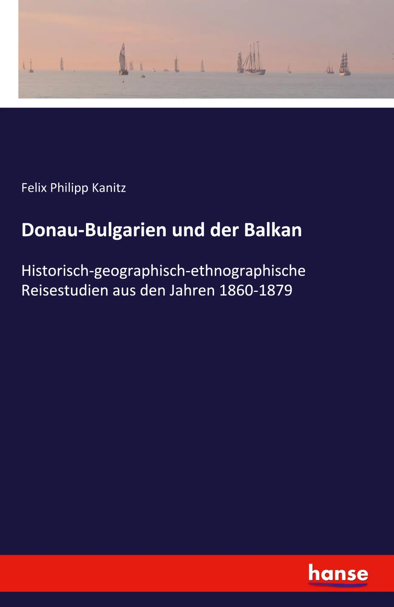 Cover: 9783741155055 | Donau-Bulgarien und der Balkan | Felix Philipp Kanitz | Taschenbuch
