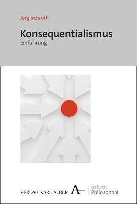 Cover: 9783495485255 | Konsequenzialismus | Einführung | Jörg Schroth | Taschenbuch | 178 S.