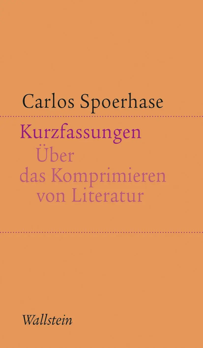 Cover: 9783835355255 | Kurzfassungen | Über das Komprimieren von Literatur | Carlos Spoerhase