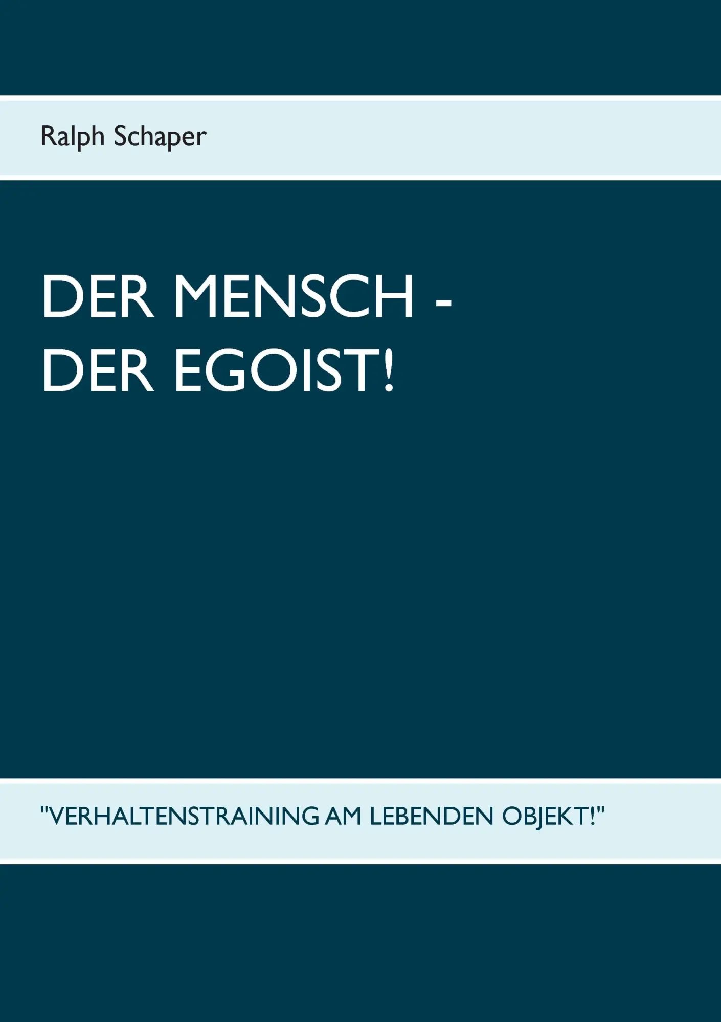 Cover: 9783739245355 | Der Mensch - Der Egoist! | "Verhaltenstraining am lebenden Objekt!"
