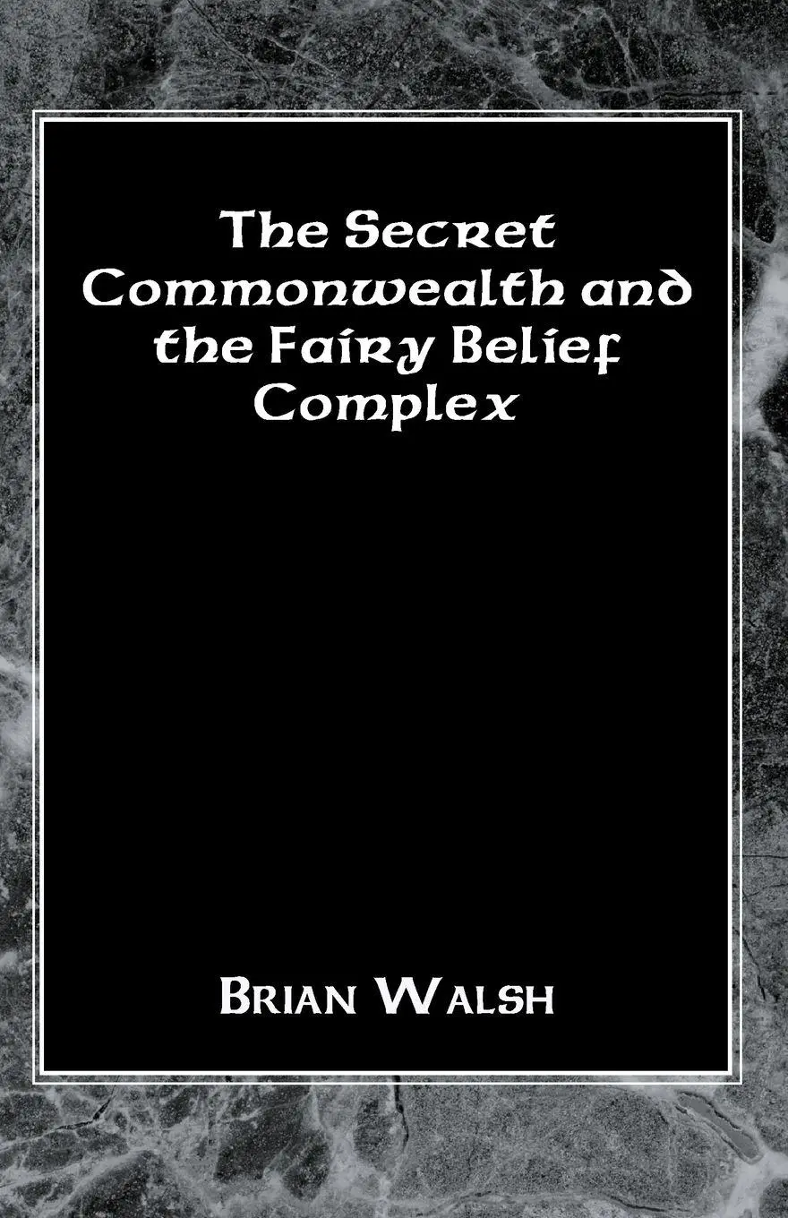 Cover: 9781401055455 | The Secret Commonwealth and the Fairy Belief Complex | Brian Walsh