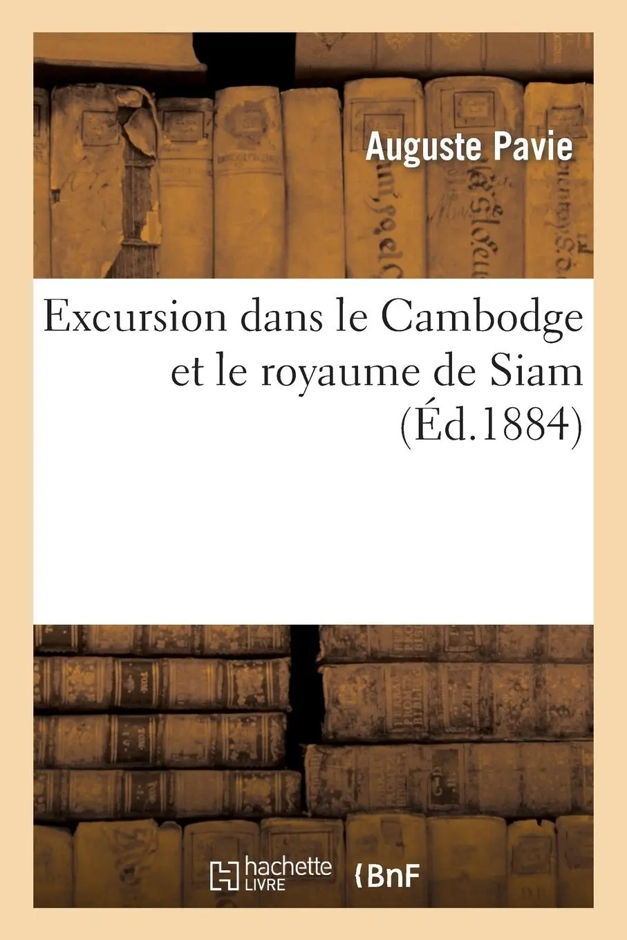 Cover: 9782012885455 | Excursion Dans Le Cambodge Et Le Royaume de Siam | Auguste Pavie