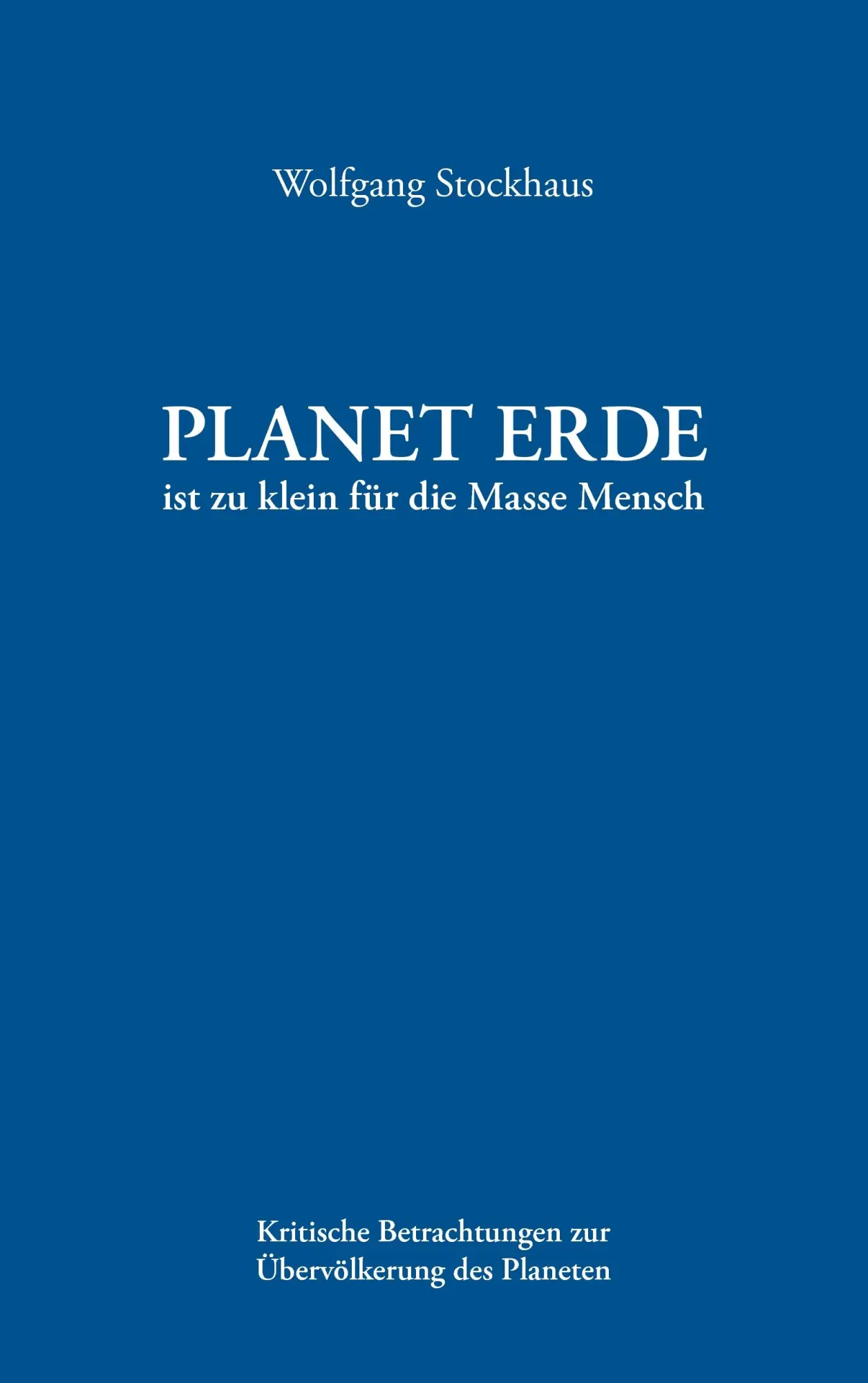 Cover: 9783839155455 | Planet Erde ist zu klein für die Masse Mensch | Wolfgang Stockhaus