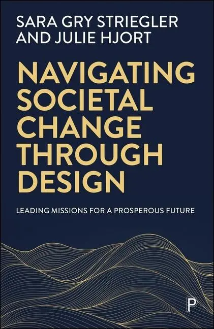 Cover: 9781447375555 | Navigating Societal Change Through Design | Sara Gry Striegler (u. a.)