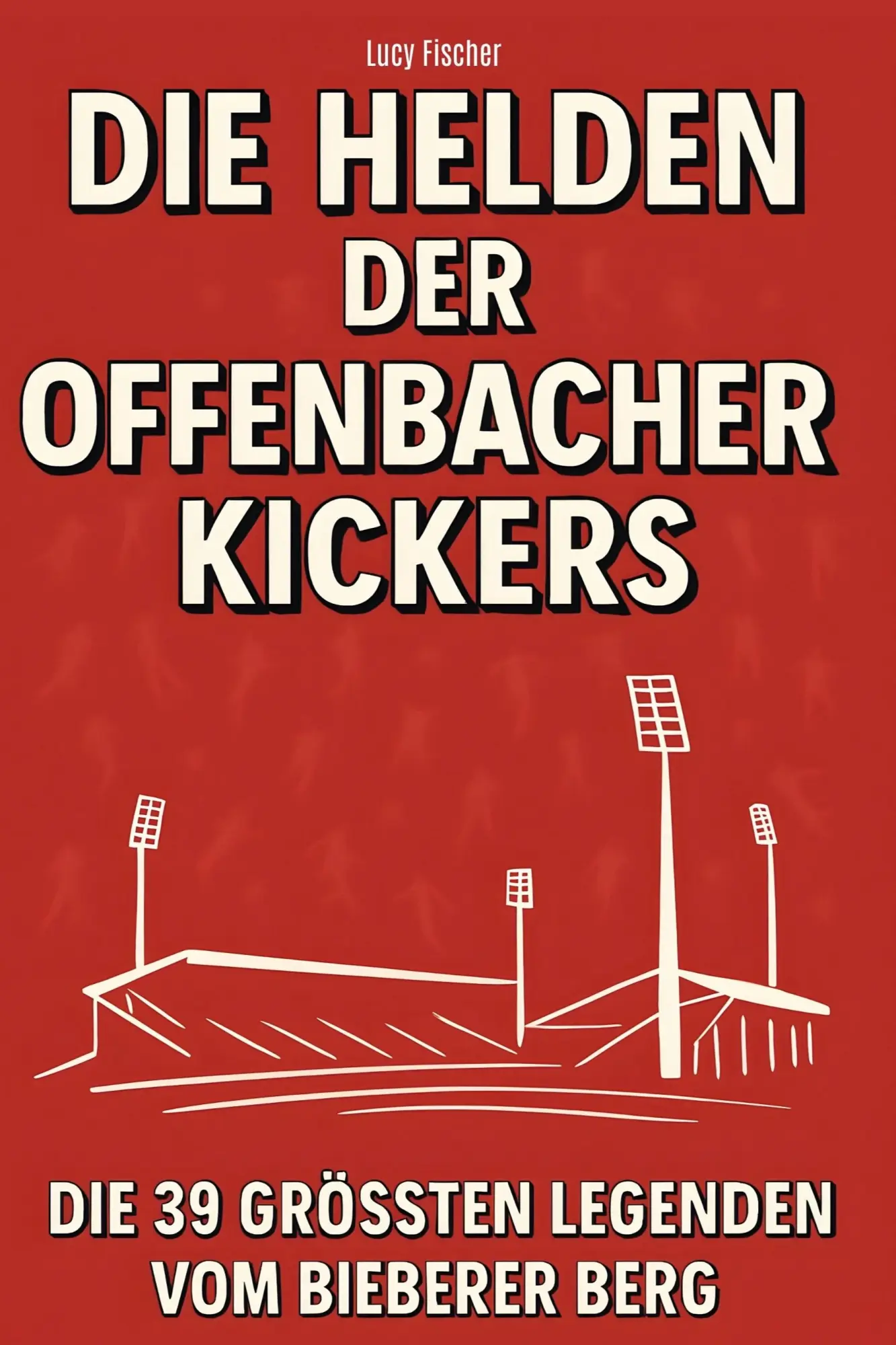 Cover: 9783695365555 | Die Helden der Offenbacher Kickers | Lucy Fischer | Taschenbuch | 2025