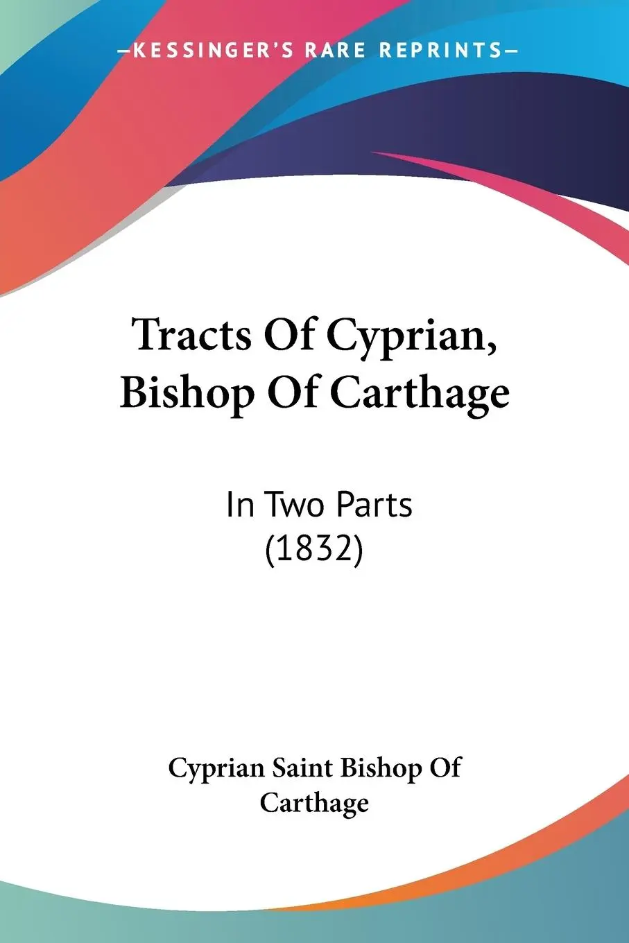 Cover: 9781120945655 | Tracts Of Cyprian, Bishop Of Carthage | In Two Parts (1832) | Carthage