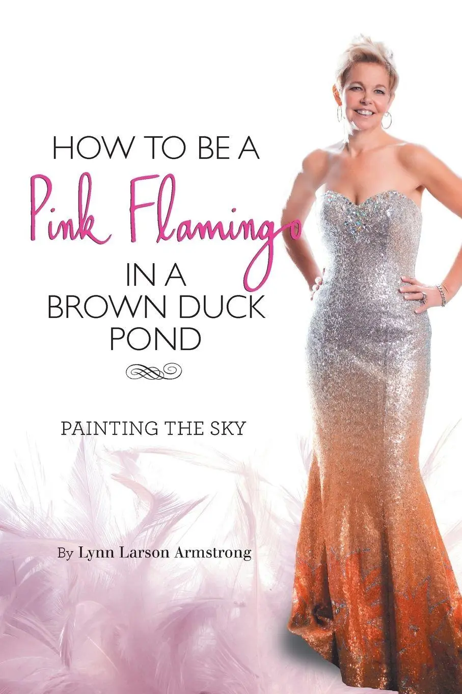 Cover: 9781460205655 | How to be a Pink Flamingo in a Brown Duck Pond | Painting the Sky