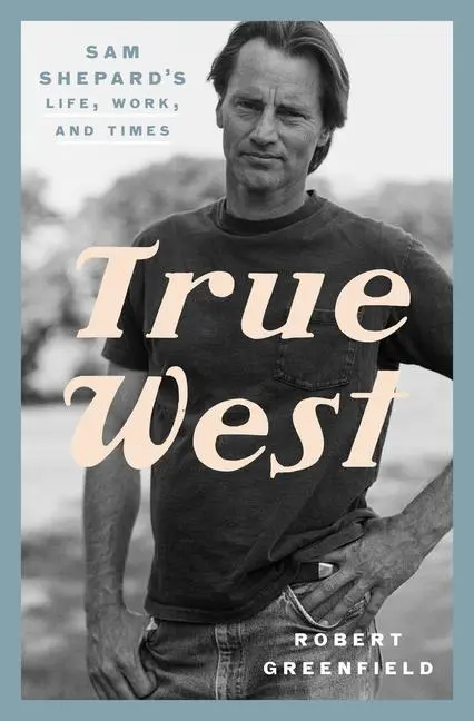 Cover: 9780525575955 | True West: Sam Shepard's Life, Work, and Times | Robert Greenfield