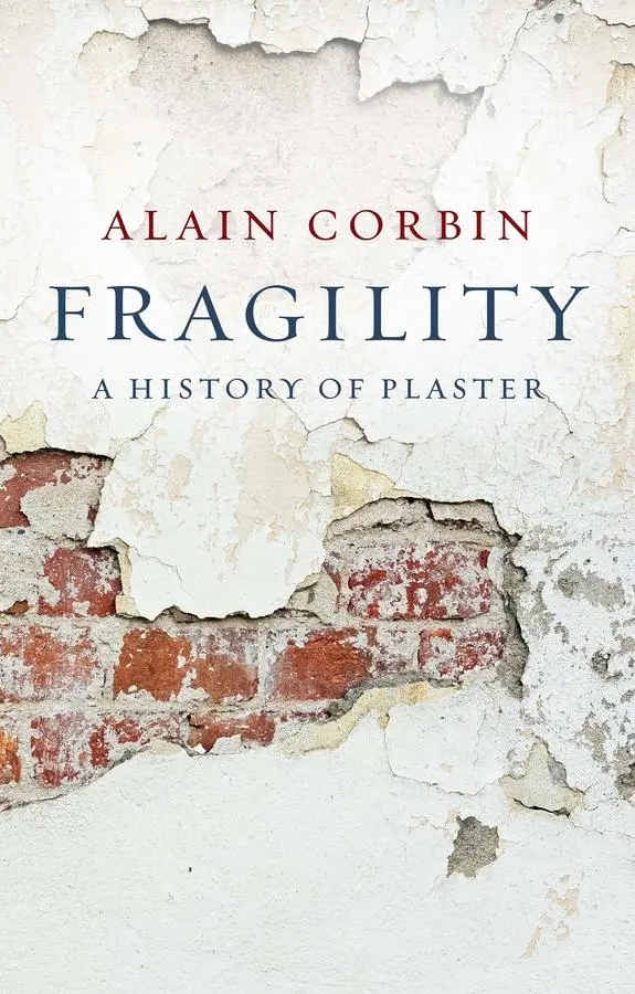 Cover: 9781509565955 | Fragility | A History of Plaster | Alain Corbin | Taschenbuch | 2025