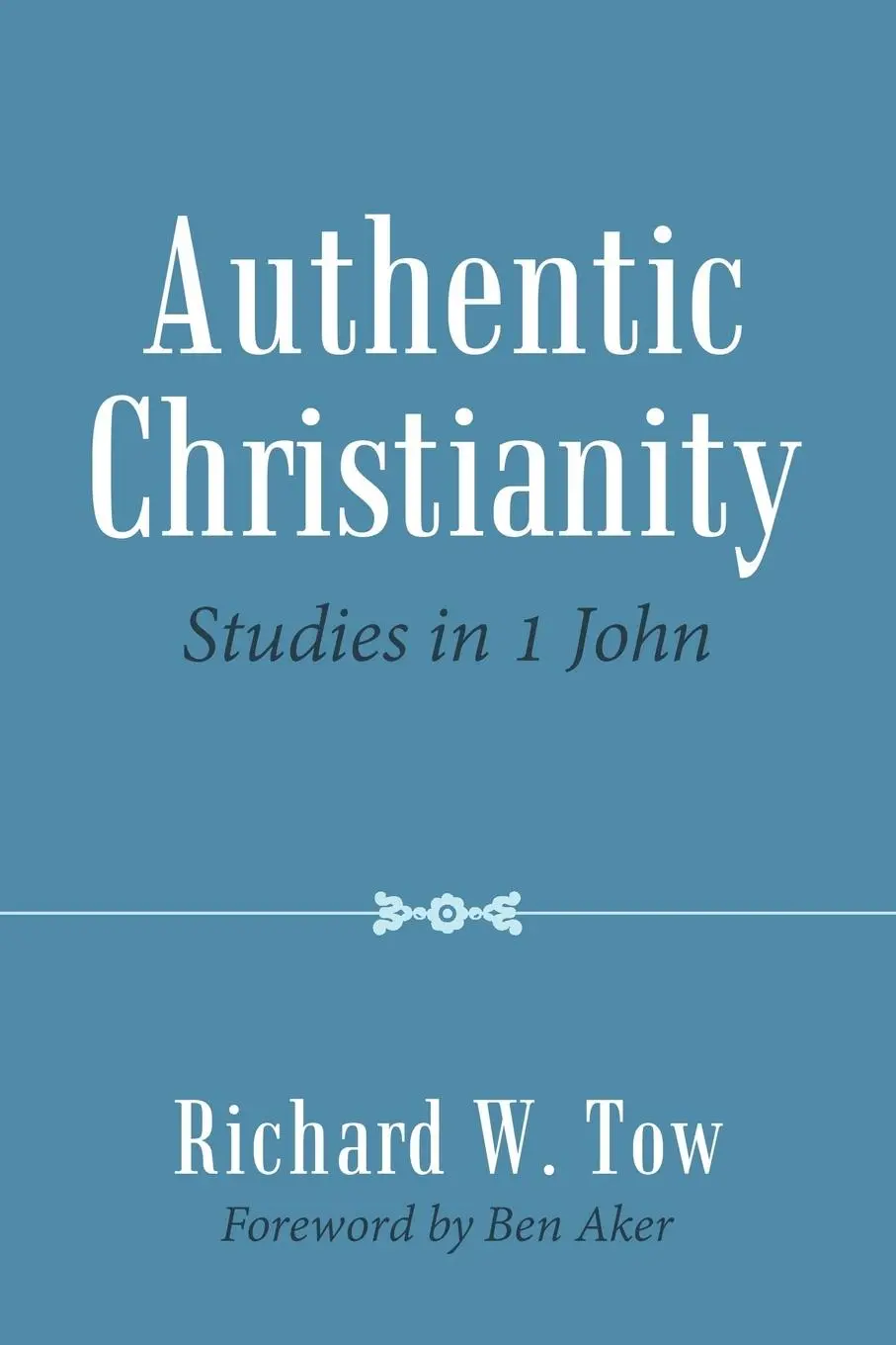Cover: 9781973645955 | Authentic Christianity | Studies in 1 John | Richard W. Tow | Buch