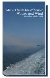 Cover: 9783851295955 | Wasser und Wind | Gedichte 1988-2005 | Marie-Therese Kerschbaumer