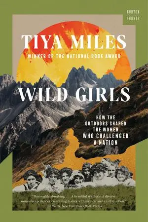 Cover: 9781324076155 | Wild Girls | How the Outdoors Shaped the Women Who Challenged a Nation Cover: 9781324076155 | Wild Girls | How the Outdoors Shaped the Women Who Challenged a Nation