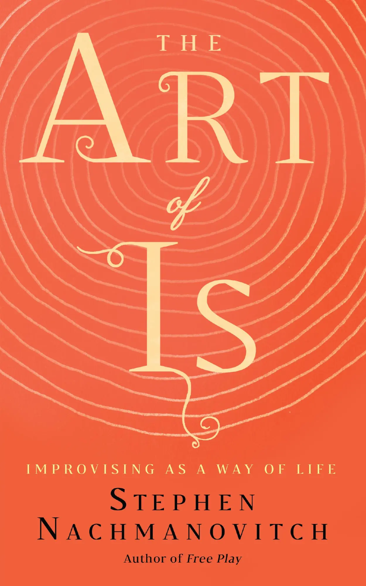 Cover: 9781608686155 | The Art of Is | Improvising as a Way of Life | Stephen Nachmanovitch