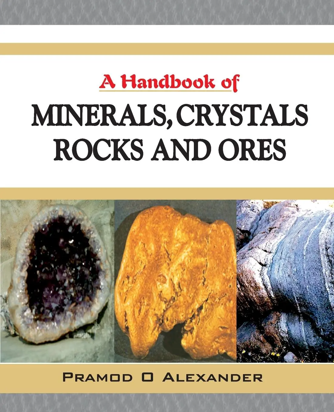 Cover: 9788196046255 | A Handbook of Minerals, Crystals, Rocks and Ores | Pramod O. Alexander