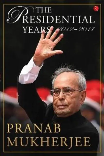 Cover: 9789390356355 | The presidential years 2012 - 2017 | Pranab Mukherjee | Buch | 2021
