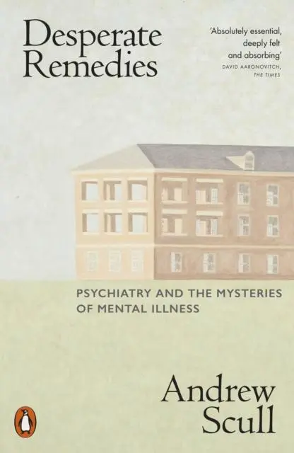 Cover: 9780141996455 | Desperate Remedies | Psychiatry and the Mysteries of Mental Illness