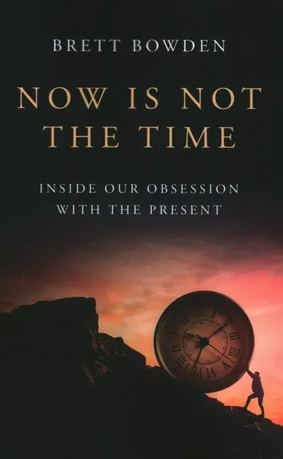 Cover: 9781803416755 | Now Is Not the Time | Inside Our Obsession with the Present | Bowden