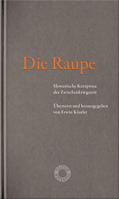 Cover: 9783708406855 | Die Raupe | Slowenische Kurzprosa der Zwischenkriegszeit | Köstler