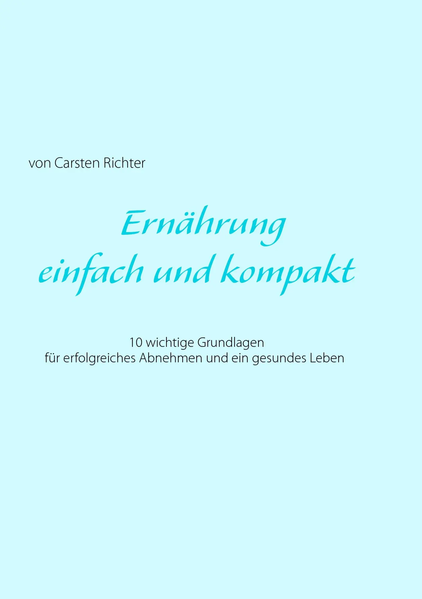 Cover: 9783837087055 | Ernährung - einfach und kompakt | Carsten Richter | Taschenbuch | 2016