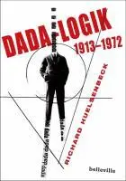Cover: 9783943157055 | Dada-Logik | 1913-1972 | Richard Huelsenbeck | Buch | 652 S. | Deutsch
