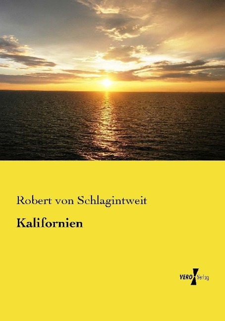 Kalifornien | Robert Von Schlagintweit | Taschenbuch | Paperback | 408 S. | Deutsch | 2015 | Vero Verlag | EAN 9783737227155 - Schlagintweit, Robert Von