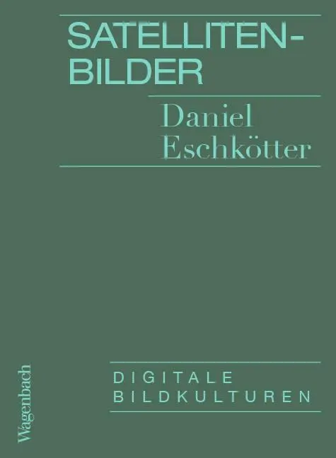 Cover: 9783803137555 | Satellitenbilder | Digitale Bildkulturen | Daniel Eschkötter | Buch