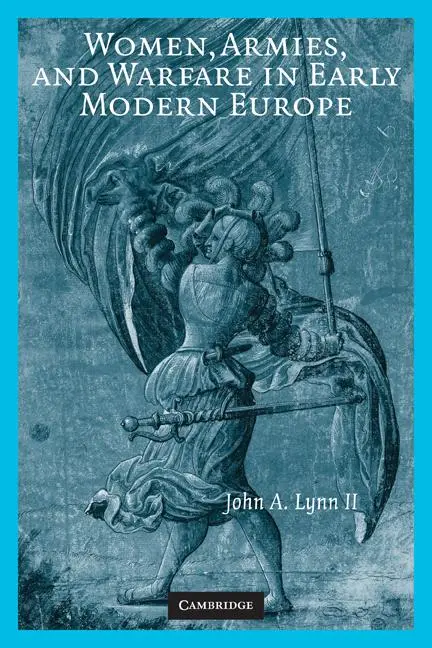 Cover: 9780521897655 | Women, Armies, and Warfare in Early Modern Europe | John A. Lynn II