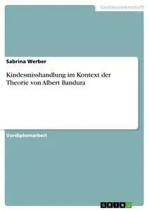Cover: 9783656537755 | Kindesmisshandlung im Kontext der Theorie von Albert Bandura | Werber