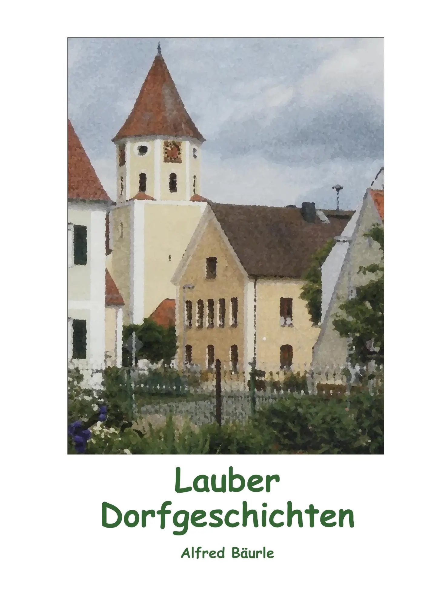Cover: 9783744887755 | Lauber Dorfgeschichten | Alfred Bäurle | Taschenbuch | 112 S. | 2018