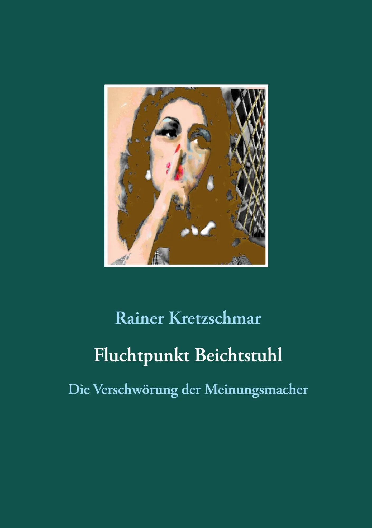Fluchtpunkt Beichtstuhl: Die Verschwörung der Meinungsmacher