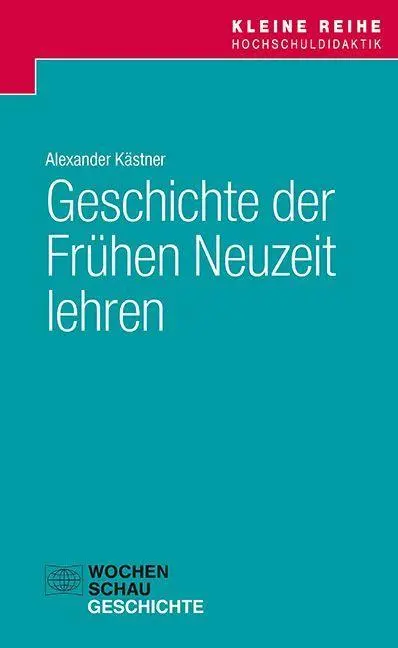 Cover: 9783734417955 | Geschichte der Frühen Neuzeit lehren | Alexander Kästner | Taschenbuch