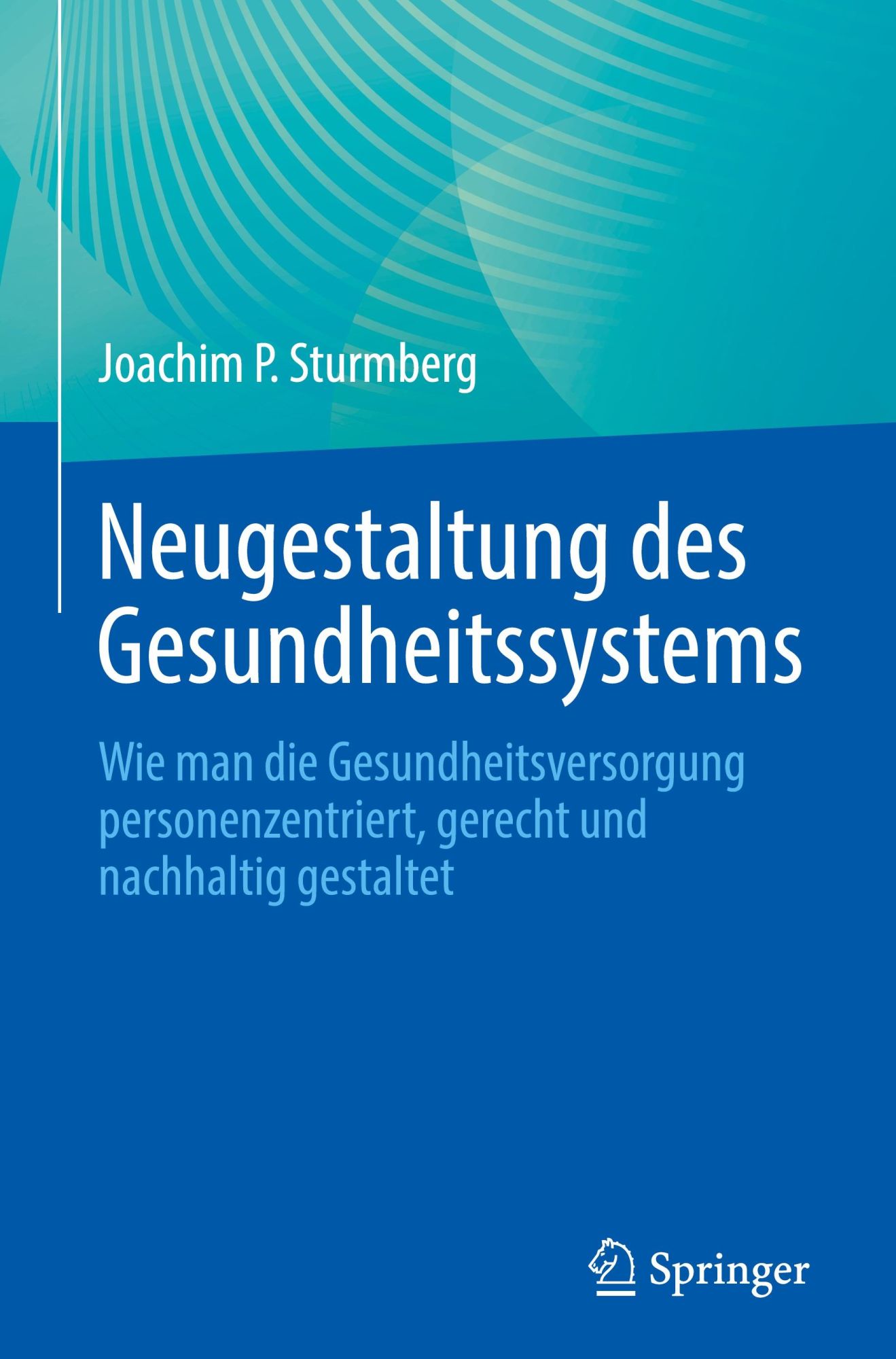 Cover: 9783031468155 | Neugestaltung des Gesundheitssystems | Joachim P. Sturmberg | Buch