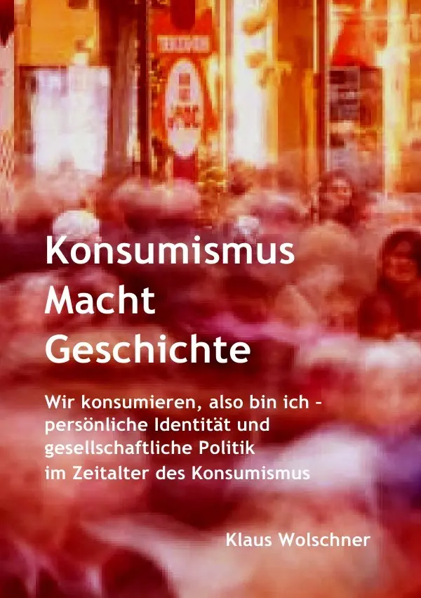 Cover: 9783819058455 | Konsumismus Macht Geschichte. | Klaus Wolschner | Taschenbuch | 192 S.