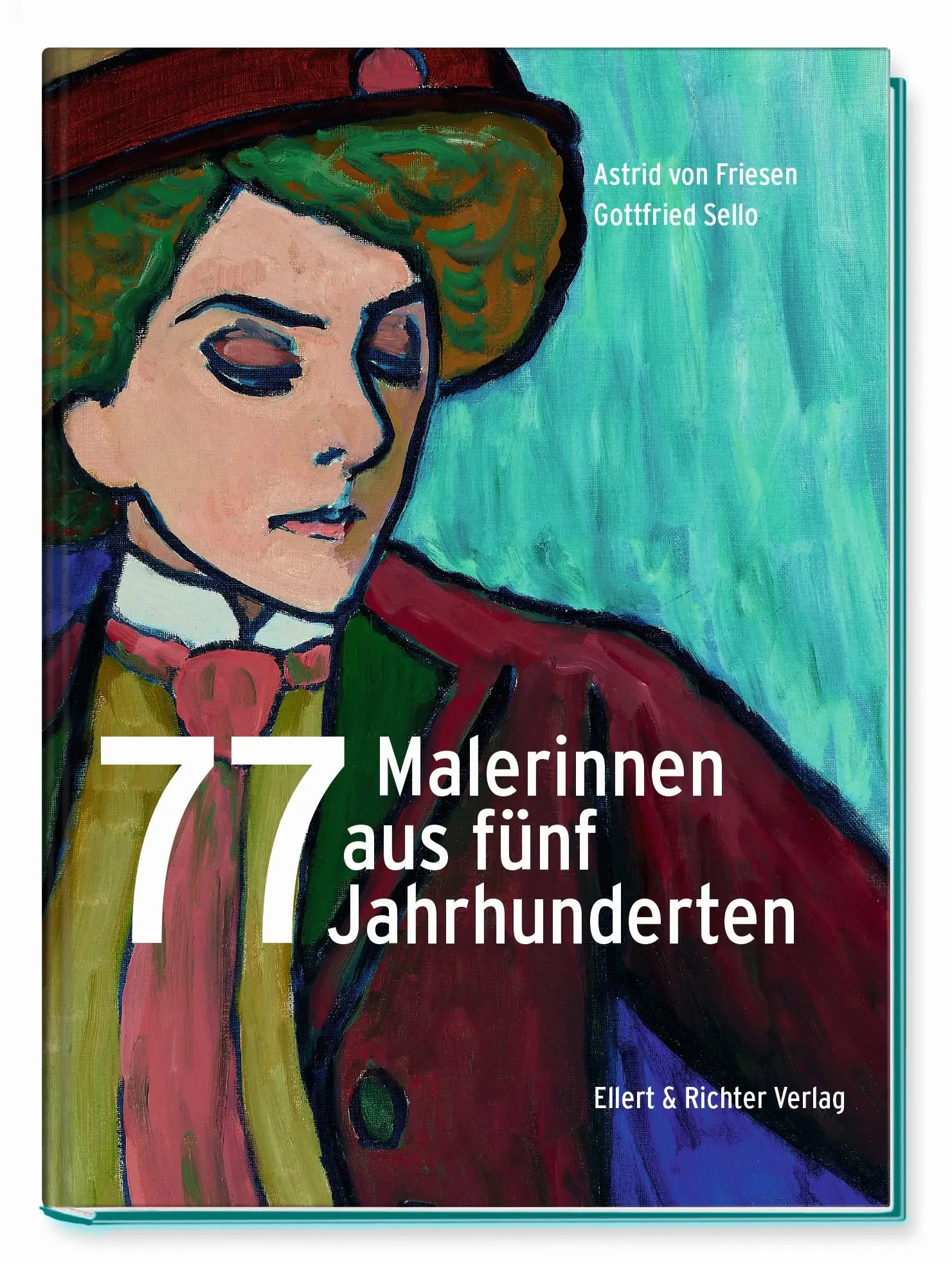 Cover: 9783831908455 | 77 Malerinnen aus fünf Jahrhunderten | Astrid von Friesen (u. a.)