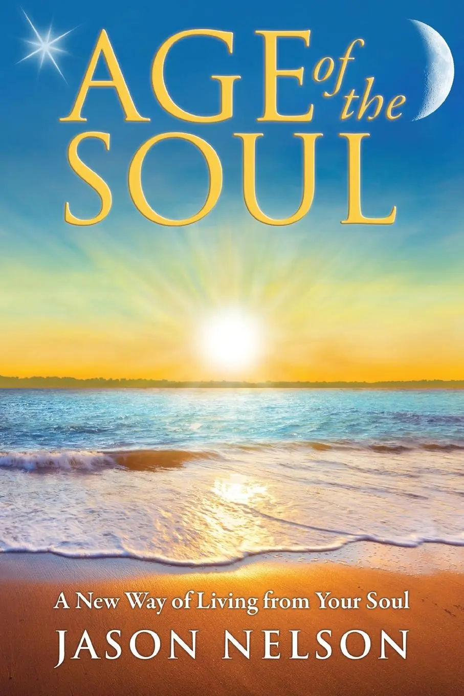 Cover: 9780984828555 | Age of the Soul | A New Way of Living from Your Soul | Jason Nelson