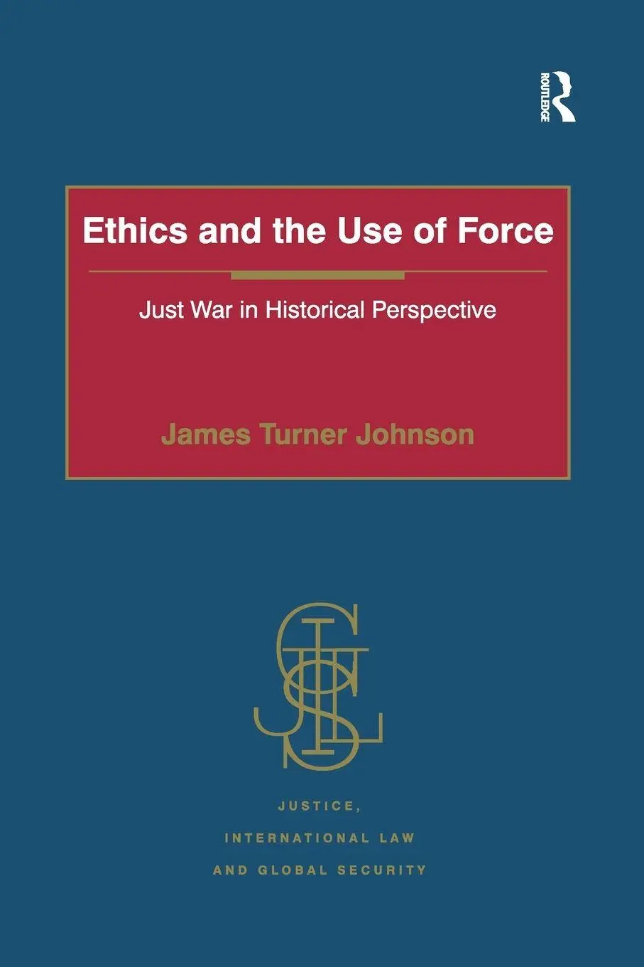 Cover: 9781138248755 | Ethics and the Use of Force | Just War in Historical Perspective