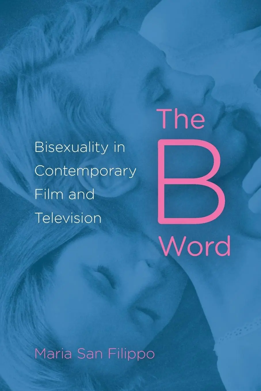 Cover: 9780253008855 | The B Word | Bisexuality in Contemporary Film and Television | Filippo