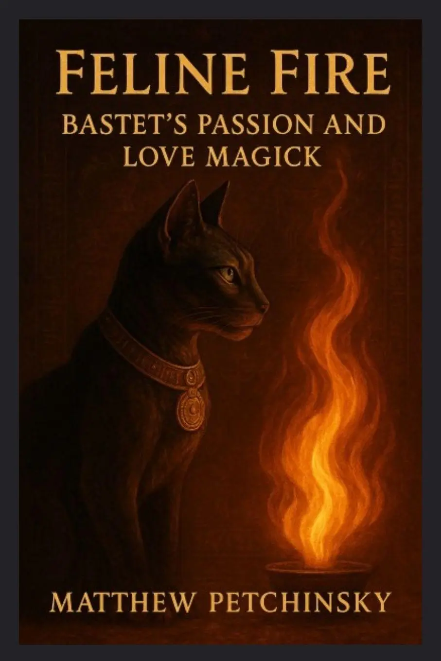 Cover: 9798349328855 | Feline Fire | Bastet's Passion and Love Magick | Matthew Petchinsky