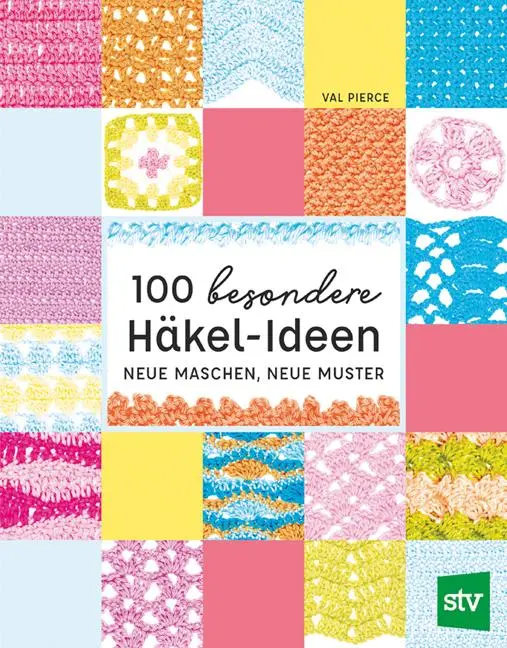 Cover: 9783702018955 | 100 besondere Häkel-Ideen | Neue Maschen, neue Muster | Val Pierce