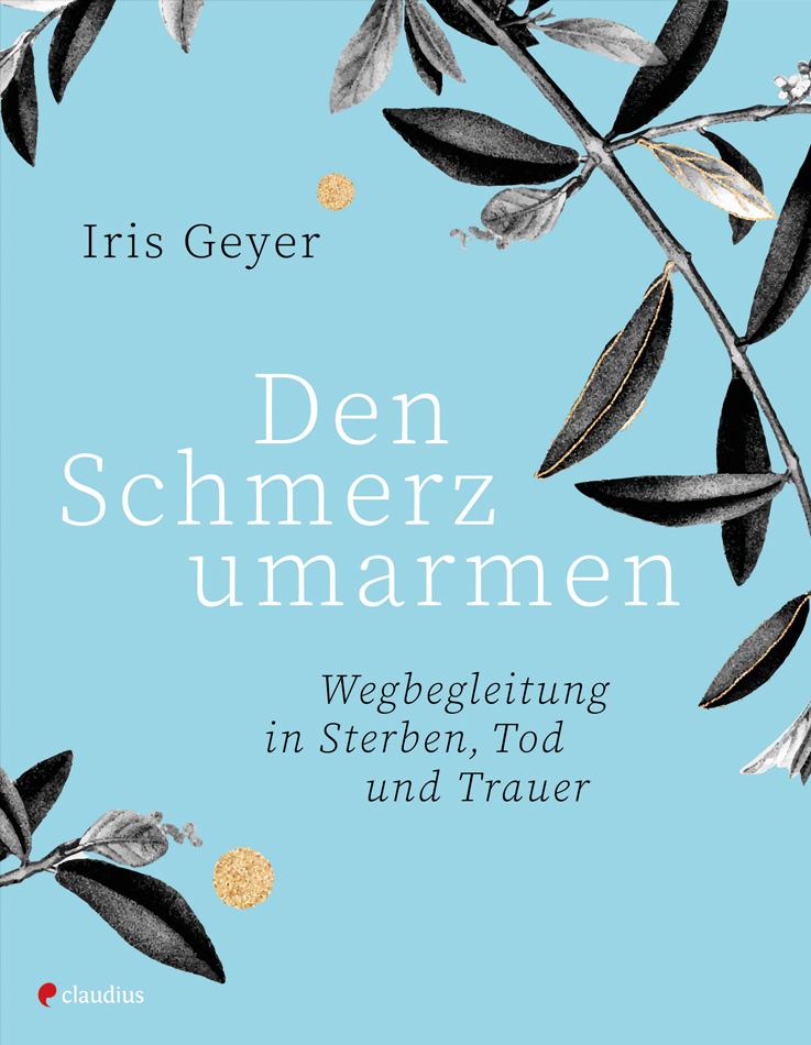 Cover: 9783532629055 | Den Schmerz umarmen | Wegbegleitung in Sterben, Tod und Trauer | Geyer