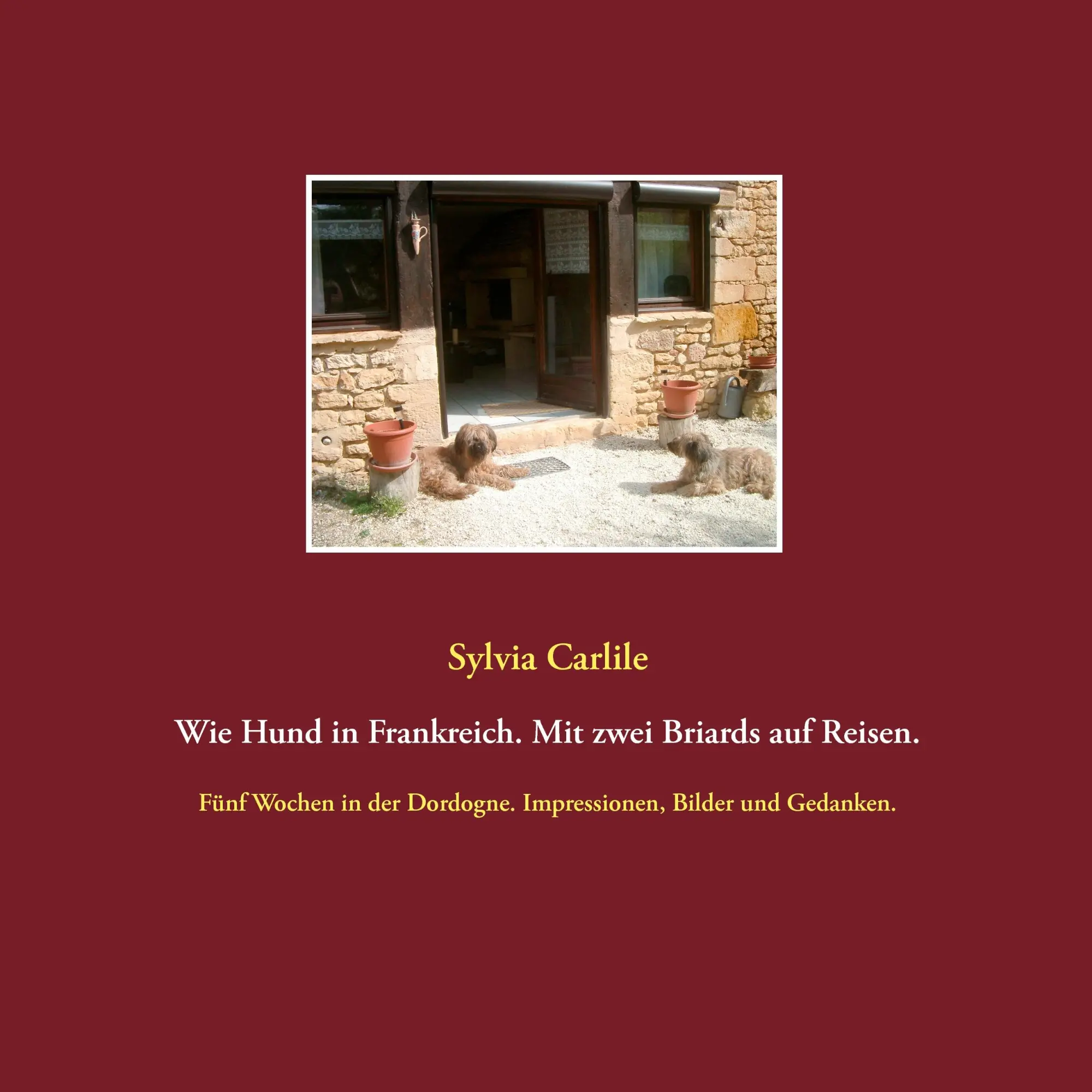 Cover: 9783744899055 | Wie Hund in Frankreich. Mit zwei Briards auf Reisen. | Sylvia Carlile