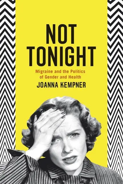 Cover: 9780226179155 | Not Tonight | Migraine and the Politics of Gender and Health | Kempner