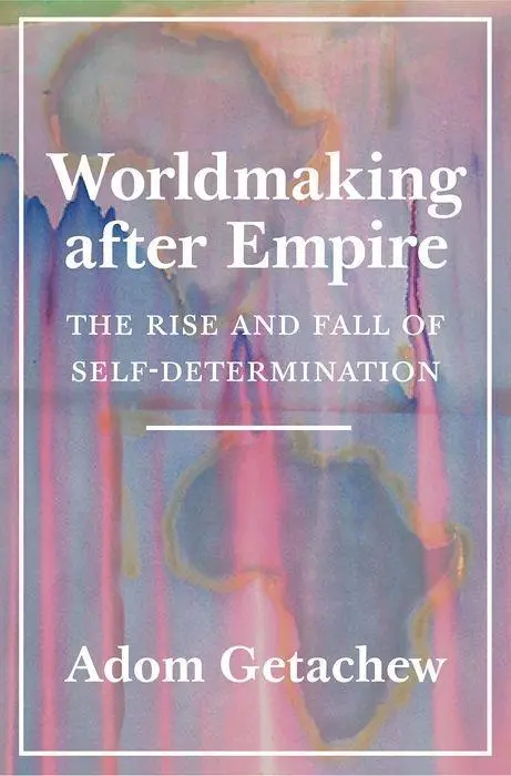 Cover: 9780691179155 | Worldmaking after Empire – The Rise and Fall of Self–Determination