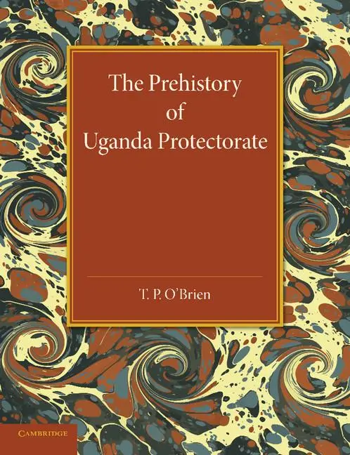 Cover: 9781107419155 | The Prehistory of Uganda Protectorate | T. P. O'Brien | Taschenbuch