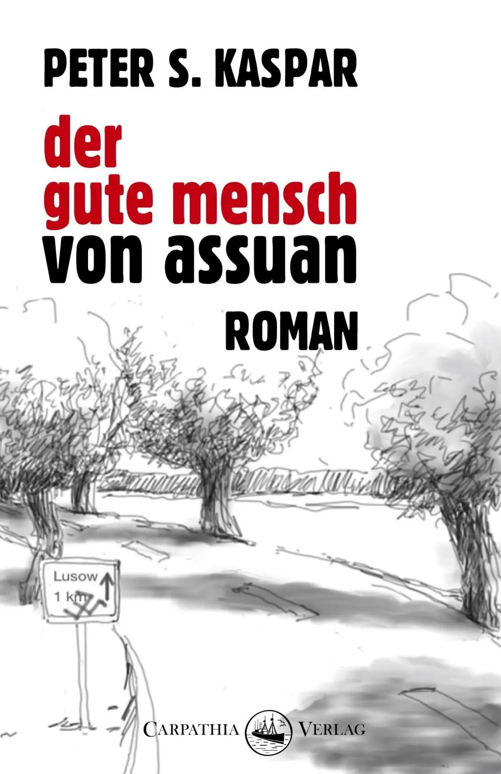 Cover: 9783943709155 | Der gute Mensch von Assuan | Roman | Peter S Kaspar | Buch | 408 S.