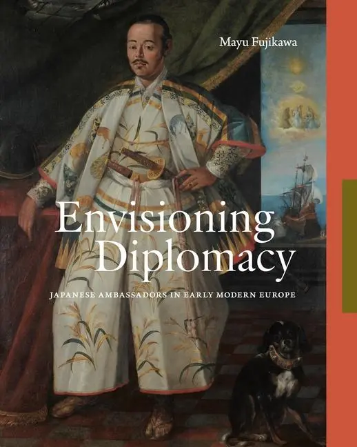 Cover: 9780271099255 | Envisioning Diplomacy | Japanese Ambassadors in Early Modern Europe