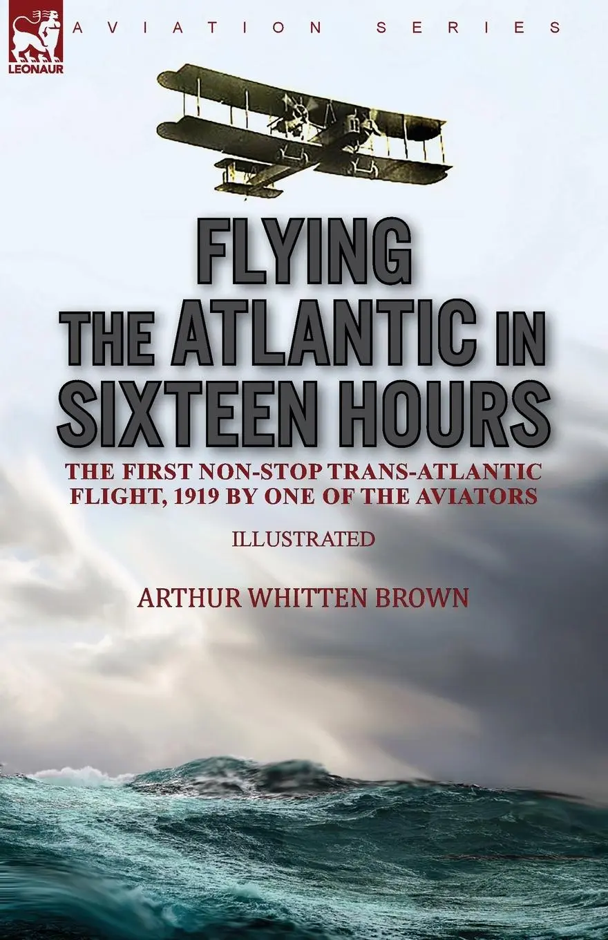 Cover: 9781782829355 | Flying the Atlantic in Sixteen Hours | Arthur Whitten Brown | Buch