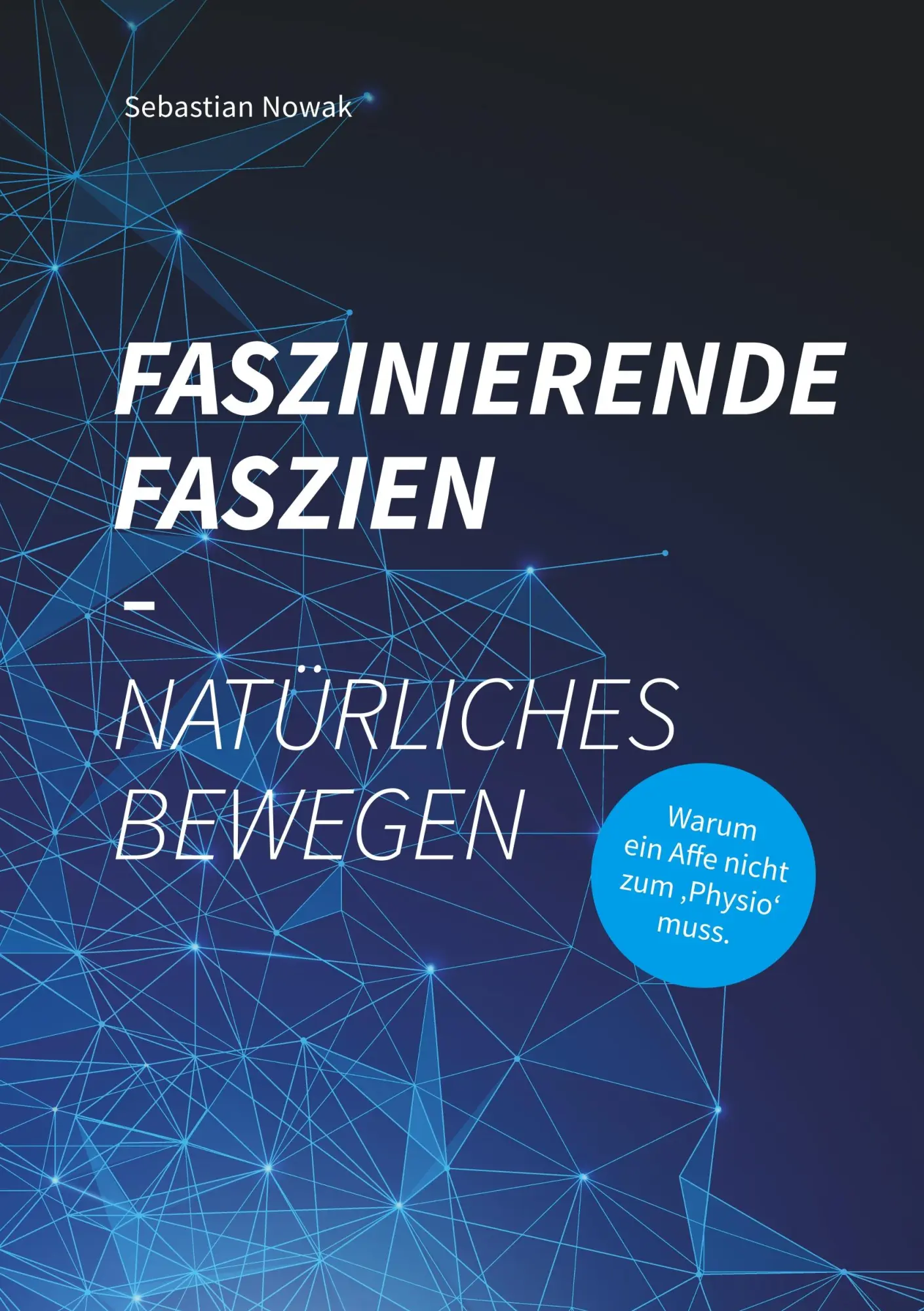 Cover: 9783748139355 | Faszinierende Faszien-Natürliches Bewegen | Sebastian Nowak | Buch