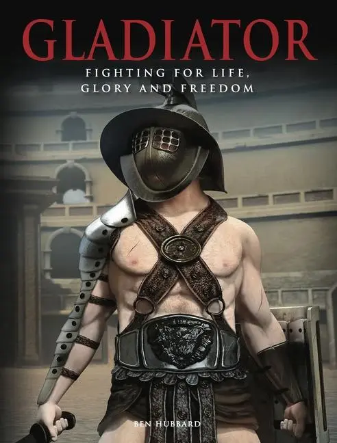 Cover: 9781782749455 | Gladiator | Fighting for Life, Glory and Freedom | Ben Hubbard | Buch